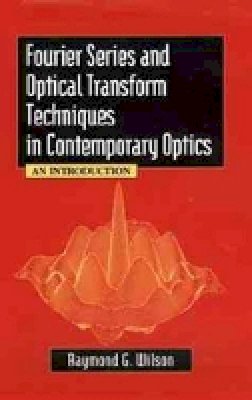 Raymond G. Wilson - Fourier Series and Optical Transform Techniques in Contemporary Optics - 9780471303572 - V9780471303572