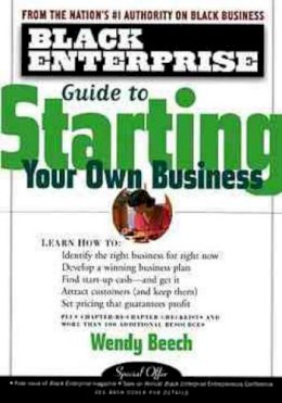 Wendy Beech - Black Enterprise Guide to Starting Your Own Business (Black Enterprise Books) - 9780471324546 - V9780471324546