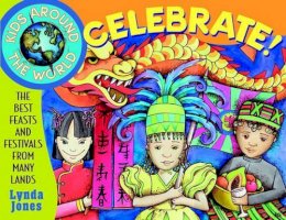 Lynda Jones - Kids Around the World Celebrate!: The Best Feasts and Festivals from Many Lands - 9780471345275 - V9780471345275 Lynda Jones - Kids Around the World Celebrate!: The Best Feasts and Festivals from Many Lands - 9780471345275 - V9780471345275