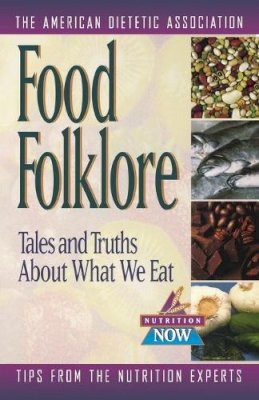 Ada (American Dietetic Association) - Food Folklore: Tales and Truths About What We Eat (The Nutrition Now Series) - 9780471347163 - V9780471347163