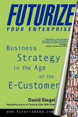 David N. Siegel - Futurize Your Enterprise: Business Strategy in the Age of the E-customer - 9780471357636 - KEX0191635