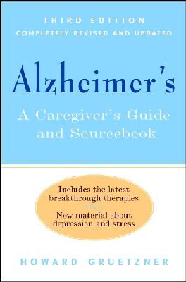 Howard Gruetzner - Alzheimer's: A Caregiver's Guide and Sourcebook, 3rd Edition - 9780471379676 - V9780471379676