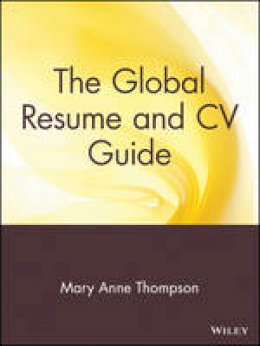 Mary Anne Thompson - The Global Resume and CV Guide - 9780471380764 - V9780471380764 Mary Anne Thompson - The Global Resume and CV Guide - 9780471380764 - V9780471380764