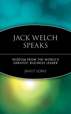 Janet Lowe - Jack Welch Speaks: Wisdom from the World's Greatest Business Leader - 9780471413363 - V9780471413363