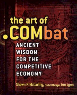 Shawn P. Mccarthy - The Art of .COMbat: Ancient Wisdom for the Competitive Economy - 9780471415190 - KT00000175
