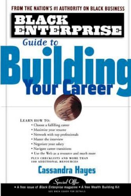 Cassandra Hayes - Black Enterprise Guide to Building Your Career - 9780471417101 - KEX0165790