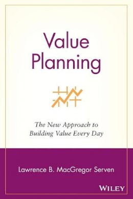Lawrence B. Macgregor Serven - Value Planning: The New Approach to Building Value Every Day - 9780471438106 - KRS0003916