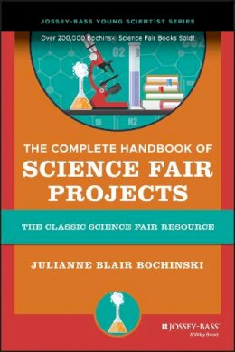Julianne Blair Bochinski - The Complete Handbook of Science Fair Projects - 9780471460435 - V9780471460435