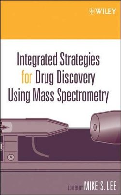 Mike S. Lee - Integrated Strategies for Drug Discovery Using Mass Spectrometry - 9780471461272 - V9780471461272