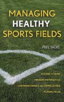 Paul D. Sachs - Managing Healthy Sports Fields - 9780471472698 - V9780471472698