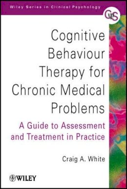 Craig A. White - Cognitive Behaviour Therapy for Chronic Medical Problems - 9780471494829 - V9780471494829