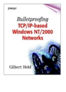 Gilbert Held - Bulletproofing TCP/IP-based Windows NT/2000 Networks - 9780471495079 - V9780471495079