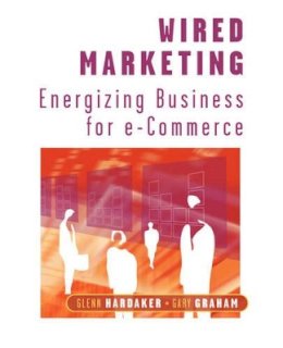 Glenn Hardaker - Wired Marketing: Energizing Business for e-Commerce - 9780471496458 - V9780471496458