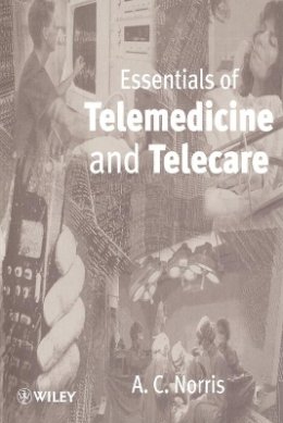 A. C. Norris - Essentials of Telemedicine and Telecare - 9780471531517 - V9780471531517