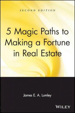 James E. A. Lumley - 5 Magic Paths to Making a Fortune in Real Estate - 9780471548256 - V9780471548256