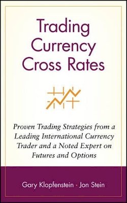 Gary Klopfenstein - Trading Currency Cross Rates: Proven Trading Strategies from a Leading International Currency Trader and a Noted Expert on Futures and Options (Wiley Trader's Advantage S.) - 9780471569480 - V9780471569480