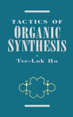 Tse-Lok Ho - Tactics of Organic Synthesis - 9780471598961 - V9780471598961