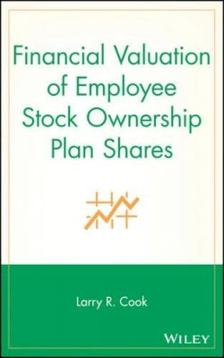 Larry R. Cook - Financial Valuation of Employee Stock Ownership Plan Shares - 9780471678472 - V9780471678472