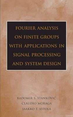 Radomir S. Stankovic - Fourier Analysis on Finite Groups with Applications in Signal Processing and System Design - 9780471694632 - V9780471694632