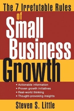 Steven S. Little - The 7 Irrefutable Rules of Small Business Growth - 9780471707608 - V9780471707608