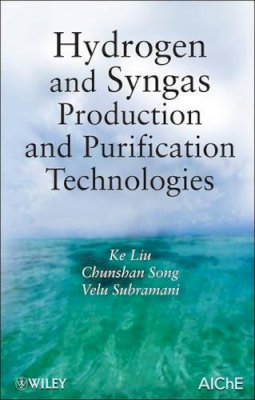 Ke Liu - Hydrogen and Syngas Production and Purification Technologies - 9780471719755 - V9780471719755