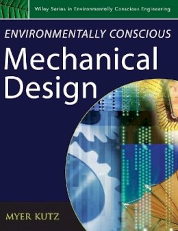 Myer Kutz (Ed.) - Environmentally Conscious Mechanical Design - 9780471726364 - V9780471726364