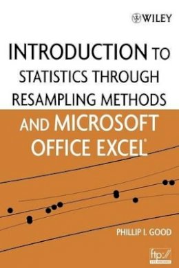 Phillip I. Good - An Introduction to Statistics Using Resampling Methods and Microsoft Office Excel - 9780471731917 - V9780471731917