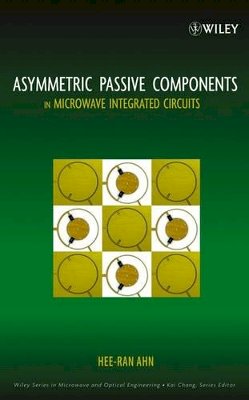 Hee-Ran Ahn - Asymmetric Passive Components in Microwave Integrated Circuits - 9780471737483 - V9780471737483