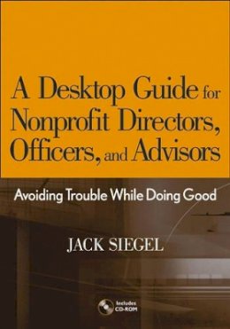 Jack B. Siegel - Desktop Guide for Nonprofit Directors, Officers, and Advisors - 9780471768128 - V9780471768128