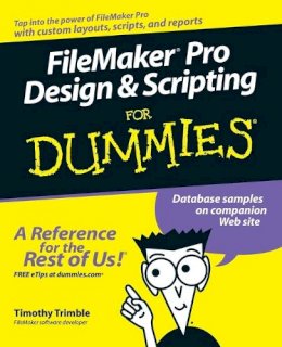 Timothy Trimble - FileMaker Pro Design and Scripting For Dummies - 9780471786481 - V9780471786481