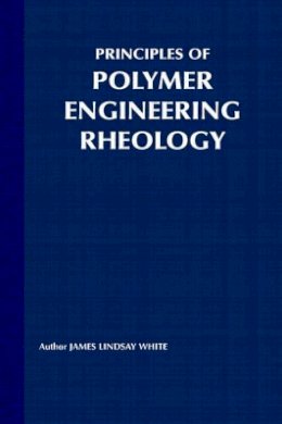 James Lindsay White - Principles of Polymer Engineering Rheology - 9780471853626 - V9780471853626