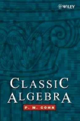 P. M. Cohn - Classic Algebra - 9780471877325 - V9780471877325