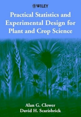 Alan G. Clewer - Practical Statistics and Experimental Design for Plant and Crop Science - 9780471899099 - V9780471899099