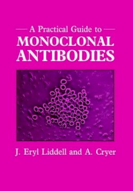 J. Eryl Liddell - Practical Guide to Monoclonal Antibodies - 9780471929055 - V9780471929055