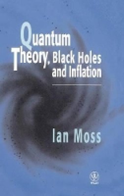 Ian G. Moss - Quantum Theory, Black Holes and Inflation - 9780471957362 - V9780471957362