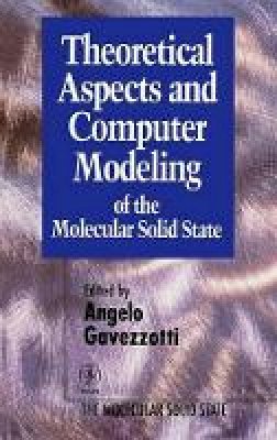 Gavezotti - Theoretical Aspects and Computer Modeling of the Molecular Solid State - 9780471961871 - V9780471961871