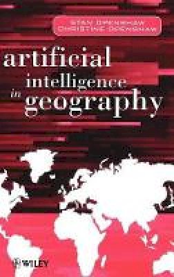 Stan Openshaw - Artificial Intelligence in Geography - 9780471969914 - V9780471969914