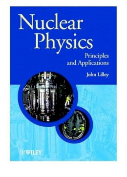 John Lilley - Nuclear Physics: Principles and Applications - 9780471979364 - V9780471979364
