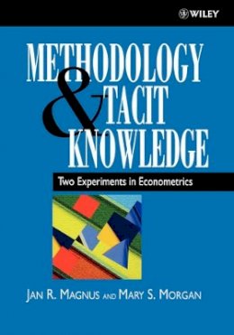 Jan R. Magnus - Methodology and Tacit Knowledge: Two Experiments in Econometrics - 9780471982975 - V9780471982975