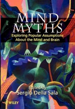 Sergio Della Sala - Mind Myths: Exploring Popular Assumptions About the Mind and Brain - 9780471983033 - V9780471983033