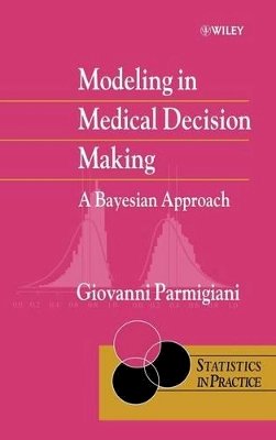 Giovanni Parmigiani - Modeling in Medical Decision Making: A Bayesian Approach - 9780471986089 - V9780471986089
