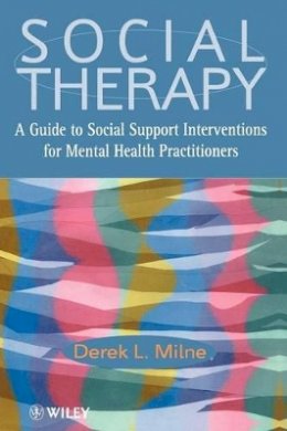 Derek L. Milne - Social Therapy: A Guide to Social Support Interventions for Mental Health Practitioners - 9780471987277 - V9780471987277