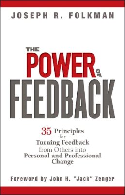 Joseph R. Folkman - The Power of Feedback: 35 Principles for Turning Feedback from Others into Personal and Professional Change - 9780471998204 - V9780471998204