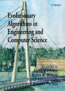 Miettinen - Evolutionary Algorithms in Engineering and Computer Science: Recent Advances in Genetic Algorithms, Evolution Strategies, Evolutionary Programming, Genetic Programming and Industrial Applications - 9780471999027 - V9780471999027