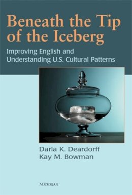 Deardorff, Darla K.; Bowman, Kay - Beneath the Tip of the Iceberg - 9780472033331 - V9780472033331 Deardorff, Darla K.; Bowman, Kay - Beneath the Tip of the Iceberg - 9780472033331 - V9780472033331