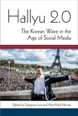 Sangjoon Lee (Ed.) - Hallyu 2.0: The Korean Wave in the Age of Social Media (Perspectives on Contemporary Korea) - 9780472052523 - V9780472052523