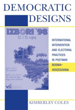 Unknown - Democratic Designs: International Intervention and Electoral Practices in Postwar Bosnia-Herzegovina - 9780472069859 - V9780472069859 Unknown - Democratic Designs: International Intervention and Electoral Practices in Postwar Bosnia-Herzegovina - 9780472069859 - V9780472069859