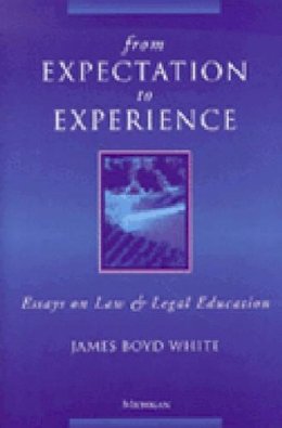 James Boyd White - From Expectation to Experience: Essays on Law and Legal Education - 9780472087815 - V9780472087815 James Boyd White - From Expectation to Experience: Essays on Law and Legal Education - 9780472087815 - V9780472087815