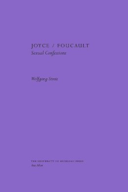 Wolfgang Streit - Joyce/Foucault: Sexual Confessions - 9780472110001 - V9780472110001 Wolfgang Streit - Joyce/Foucault: Sexual Confessions - 9780472110001 - V9780472110001