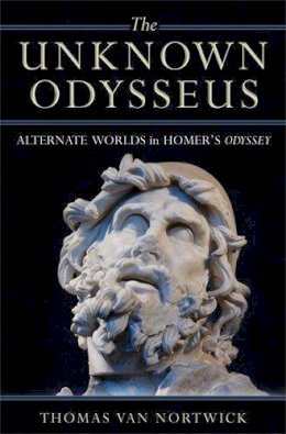 Thomas Van Nortwick - The Unknown Odysseus: Alternate Worlds in Homer's Odyssey - 9780472116737 - V9780472116737 Thomas Van Nortwick - The Unknown Odysseus: Alternate Worlds in Homer's Odyssey - 9780472116737 - V9780472116737